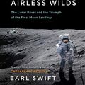 Cover Art for B08KQDGS2M, Across the Airless Wilds: The Lunar Rover and the Triumph of the Final Moon Landings by Earl Swift