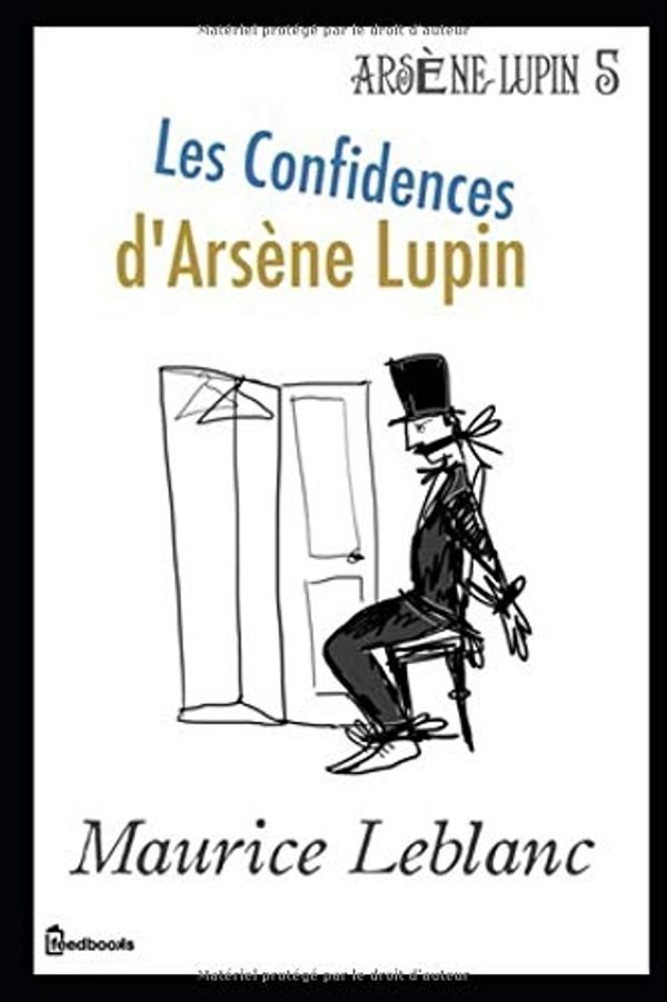 Cover Art for 9781701468375, Les Confidences d'Arsène Lupin: Arsène Lupin, Gentleman-Cambrioleur #5 by Maurice LeBlanc