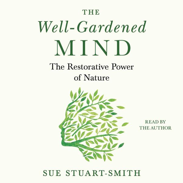 Cover Art for 9781797113098, The Well-Gardened Mind by Sue Stuart-Smith, Sue Stuart-Smith