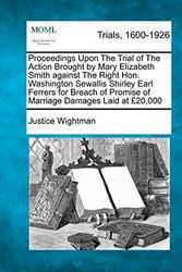 Cover Art for 9781275101814, Proceedings Upon the Trial of the Action Brought by Mary Elizabeth Smith Against the Right Hon. Washington Sewallis Shirley Earl Ferrers for Breach of by Justice Wightman