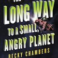 Cover Art for 9780062444134, The Long Way to a Small, Angry Planet by Becky Chambers