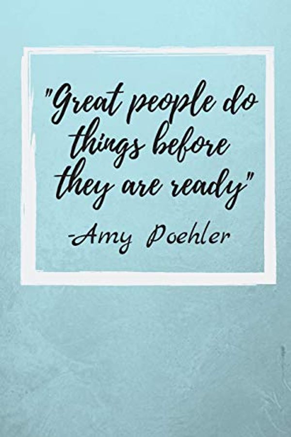 Cover Art for 9781098585396, Great people do things before they are ready: Amy Poehler Inspirational Quote Fan Novelty Notebook / Journal / Gift / Diary 120 Lined Pages (6 x 9) Medium Portable Size by Scopettah Books