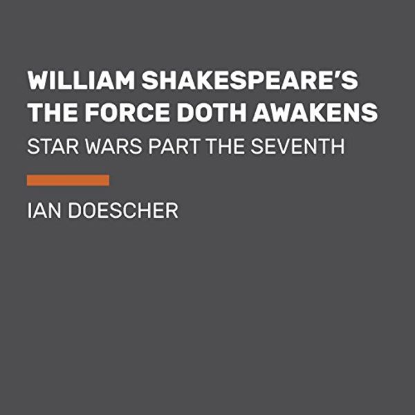 Cover Art for 9780525501596, William Shakespeare's Star Wars: The Force Doth Awaken by Ian Doescher