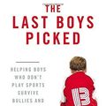 Cover Art for B01FIXWYSE, The Last Boys Picked: Helping Boys Who Don't Play Sports Survive Bullies and Boyhood by Janet Sasson Edgette (2012-09-04) by Janet Sasson Edgette;Beth Margolis Rupp