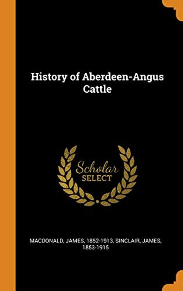 Cover Art for 9780344985416, History of Aberdeen-Angus Cattle by James Macdonald, James Sinclair