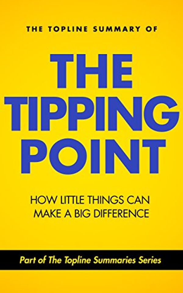 Cover Art for B00NF6TM32, The Topline Summary of Malcolm Gladwell's The Tipping Point: How Little Things Can Make a Big Difference (Topline Summaries) by Gareth F. Baines, Malcolm Gladwell