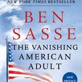 Cover Art for 9781250114402, The Vanishing American AdultOur Coming-Of-Age Crisis--And How to Rebuild a ... by Ben Sasse