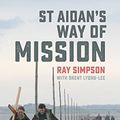 Cover Art for B01INXKY9M, St Aidan's Way of Mission: Celtic insights for a post-Christian world by Simpson, Ray, Lyons-Lee, Brent