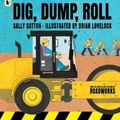 Cover Art for 9781406385038, Dig, Dump, Roll (Construction Crew) by Sally Sutton