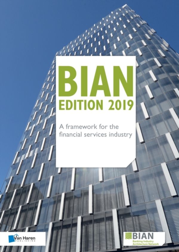 Cover Art for 9789401803151, BIAN Edition 2019 - A framework for the financial services industry by Van Haren Publishing