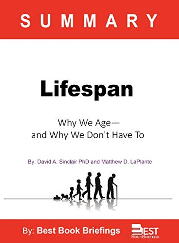 Cover Art for B081TJ6Y12, Summary Of Lifespan by David A. Sinclair: Why We Age―and Why We Don’t Have To by Best Book Briefings