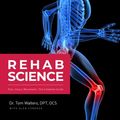 Cover Art for 9781628601404, Rehab Science: How to Overcome Pain and Heal from Injury by Tom Walters, Glen Cordoza