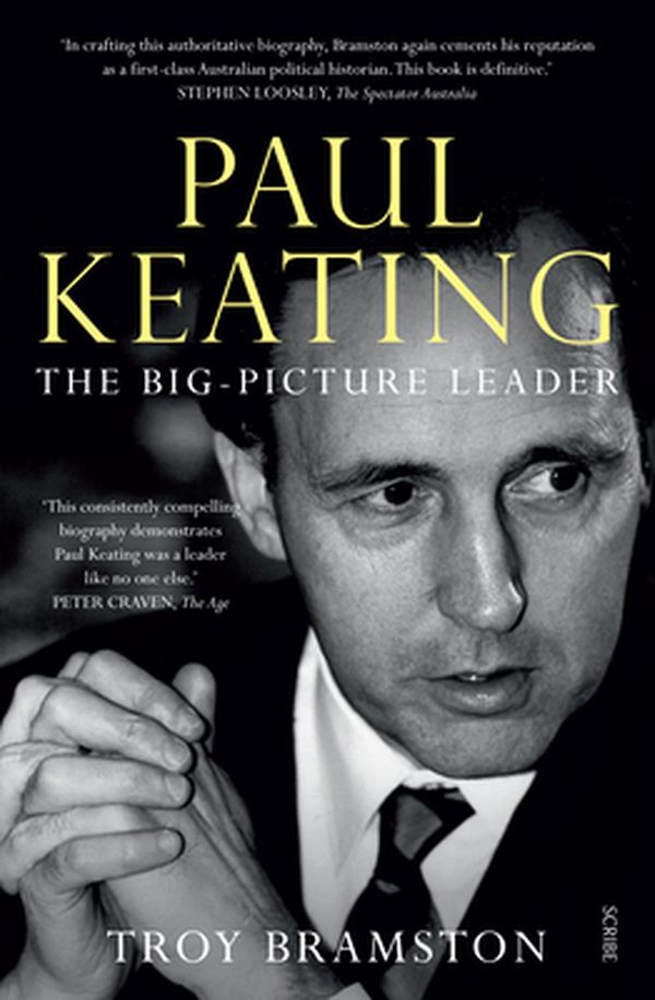 Cover Art for 9781947534186, Paul Keating: The Big-Picture Leader by Troy Bramston