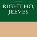 Cover Art for 9781484933824, Right Ho, Jeeves by P. G. Wodehouse