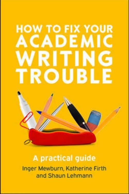 Cover Art for 9780335243327, How to Fix Your Academic Writing Trouble: A Practical Guide by Inger Mewburn, Katherine Firth, Shaun Lehmann