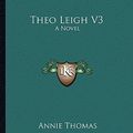 Cover Art for 9781163619773, Theo Leigh V3 by Annie Thomas