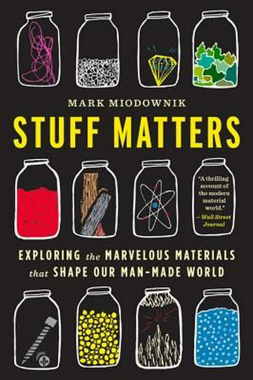 Cover Art for 9780544483941, Stuff Matters: Exploring the Marvelous Materials That Shape Our Man-Made World by Mark Miodownik