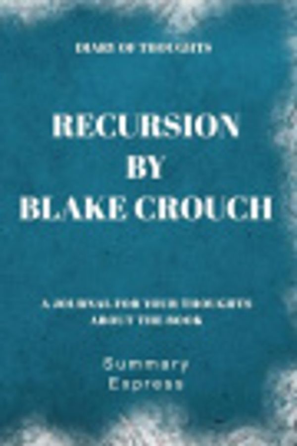 Cover Art for 9781080548989, Diary of Thoughts: Recursion by Blake Crouch by Summary Express