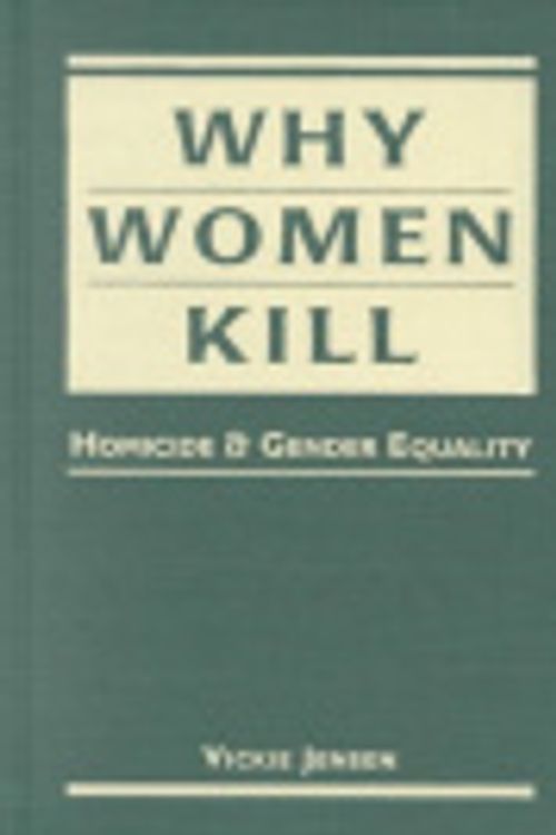 Cover Art for 9781588260277, Why Women Kill: Homicide and Gender Equality by Vickie Jensen