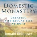 Cover Art for B081631TPB, Domestic Monastery by Ronald Rolheiser