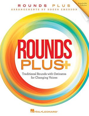 Cover Art for 9781495092848, Rounds Plus: Traditional Rounds with Ostinatos for Changing Voices by Roger Emerson