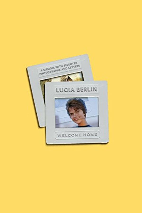 Cover Art for 9780374287597, Welcome Home by Lucia Berlin