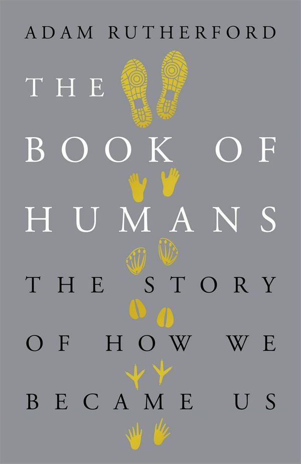 Cover Art for 9780297609407, The Book of Humans: The Story of How We Became Us by Adam Rutherford