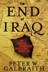 Cover Art for 9780743294232, The End of Iraq: How American Incompetence Created a War Without End by Peter W. Galbraith