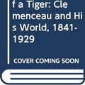 Cover Art for 9780333497883, At The HEART Of A TIGER. Clemenceau and his World 1841 - 1929. by Gregor Dallas