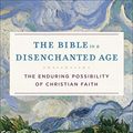 Cover Art for B0752Z18NM, The Bible in a Disenchanted Age (Theological Explorations for the Church Catholic): The Enduring Possibility of Christian Faith by Moberly, R. W. L.