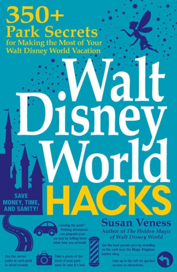 Cover Art for 9781507209448, Walt Disney World Hacks: 350+ Park Secrets for Making the Most of Your Walt Disney World Vacation (Hidden Magic) by Susan Veness
