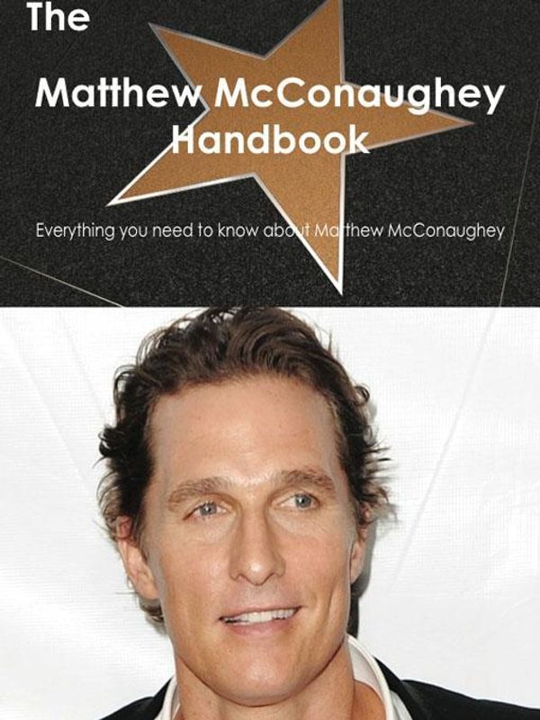 Cover Art for 9781743385876, The Matthew McConaughey Handbook - Everything you need to know about Matthew McConaughey by Emily Smith