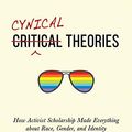 Cover Art for B08BGCM5QZ, Cynical Theories: How Activist Scholarship Made Everything about Race, Gender, and Identity—and Why This Harms Everybody by Helen Pluckrose, James A. Lindsay