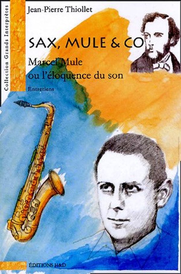 Cover Art for 9782914266031, Sax, Mule & co : Marcel Mule ou l'éloquence du son by Jean-Pierre Thiollet