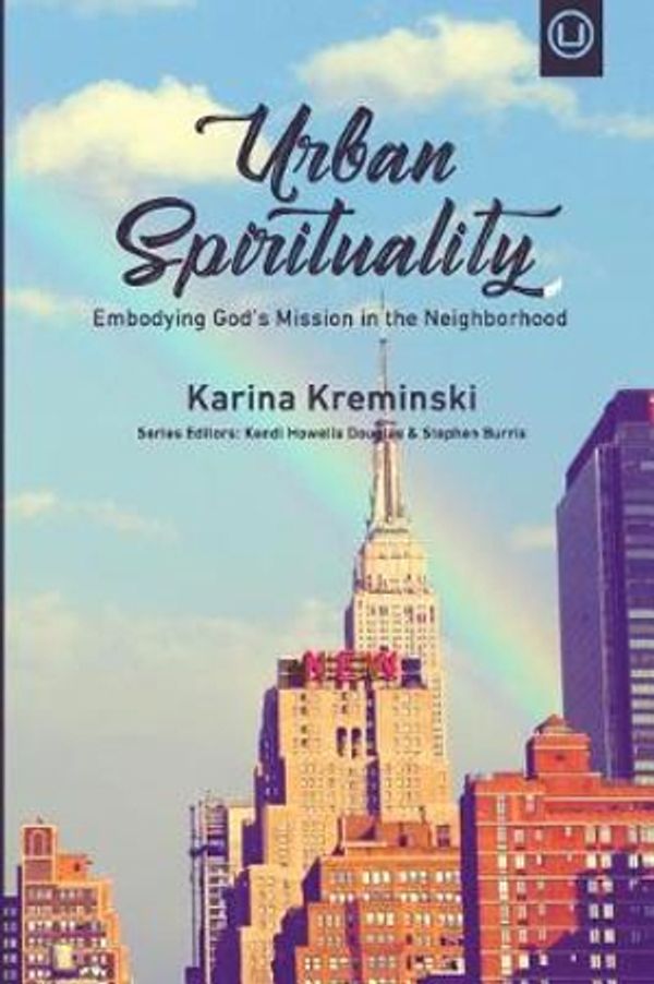 Cover Art for 9780998917726, Urban Spirituality: Embodying God's Mission in the Neighborhood by Karina Kreminski