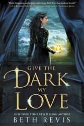 Cover Art for 9780451481306, Give The Dark My Love by Beth Revis