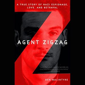 Cover Art for B000WM9UHU, Agent Zigzag: A True Story of Nazi Espionage, Love, and Betrayal by Ben MacIntyre