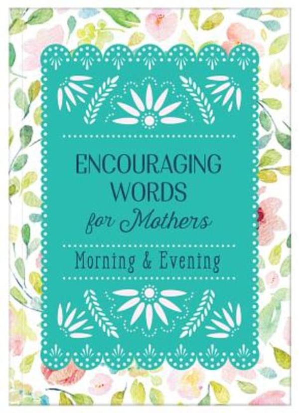 Cover Art for 9781643520803, Encouraging Words for Mothers: Morning & Evening: Daily Devotions for a Mother's Soul by Michelle Medlock Adams