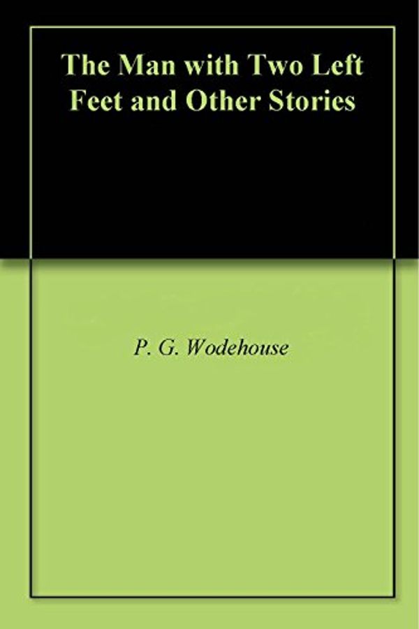 Cover Art for B073L8C4QM, The Man with Two Left Feet and Other Stories by P. G. Wodehouse