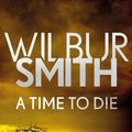 Cover Art for 9781785766749, A Time to Die by Wilbur Smith