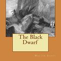 Cover Art for 9781522702276, The Black Dwarf by Walter Scott