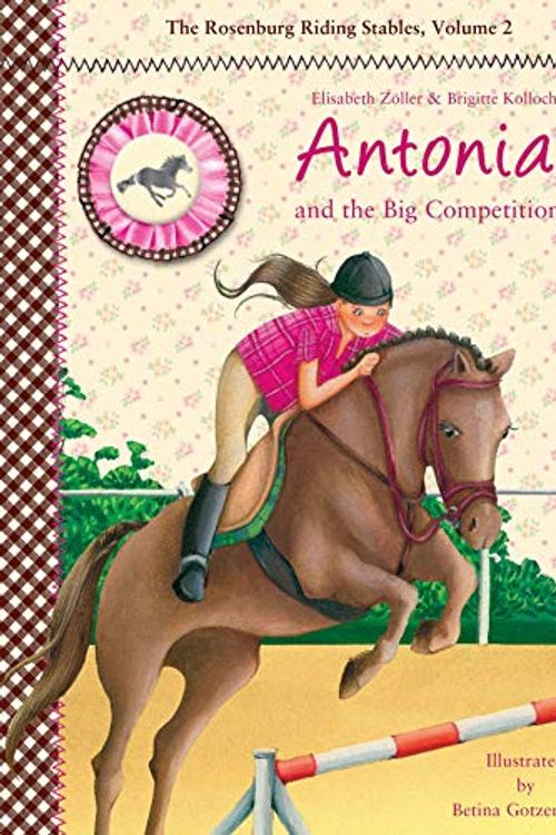 Cover Art for 9781628735970, Antonia and the Big Competition: The Rosenburg Riding Stables, Volume 2 by Elisabeth Zoller