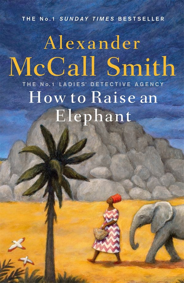 Cover Art for 9781408712825, How to Raise an Elephant by Alexander McCall Smith