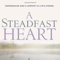 Cover Art for 9780875527475, A Steadfast Heart: Experiencing God’s Comfort in Life’s Storms by Elyse Fitzpatrick