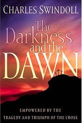Cover Art for 9780849913471, The Darkness and the Dawn: Empowered by the Tragedy and Triumph of the Cross by Charles R. Swindoll