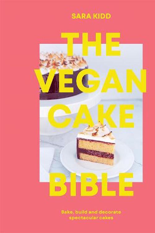 Cover Art for 9781922417572, The Vegan Cake Bible: Bake, Build and Decorate Spectacular Vegan Cakes by Sara Kidd