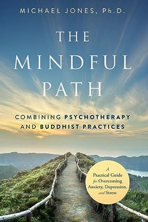 Cover Art for 9798988244028, The Mindful Path: Combining Psychotherapy and Buddhist Practices by Michael Jones