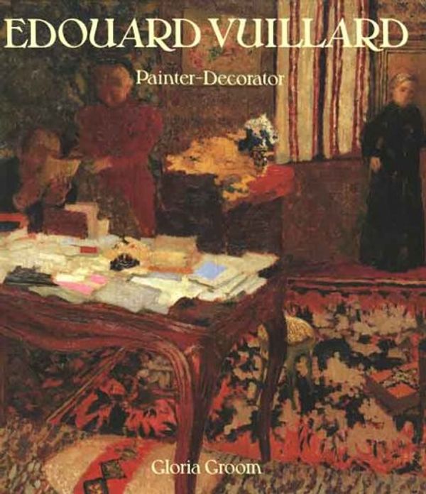 Cover Art for 9780300055559, Edouard Vuillard: Painter-Decorator: Patrons and Projects, 1892-1912 by Gloria Groom