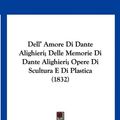 Cover Art for 9781160858816, Dell' Amore Di Dante Alighieri; Delle Memorie Di Dante Alighieri; Opere Di Scultura E Di Plastica (1832) [ITA] by Melchior Missirini