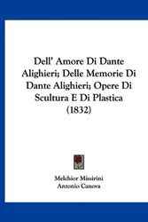 Cover Art for 9781160858816, Dell' Amore Di Dante Alighieri; Delle Memorie Di Dante Alighieri; Opere Di Scultura E Di Plastica (1832) [ITA] by Melchior Missirini